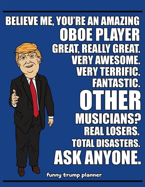 Funny Trump Planner: Funny Oboe Player Planner for Trump Supporters (Conservative Trump Gift) (Paperback)