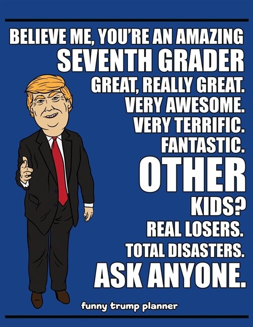 Funny Trump Planner: Funny 7th Grade Planner for Trump Supporters (Conservative Trump Gift) (Paperback)