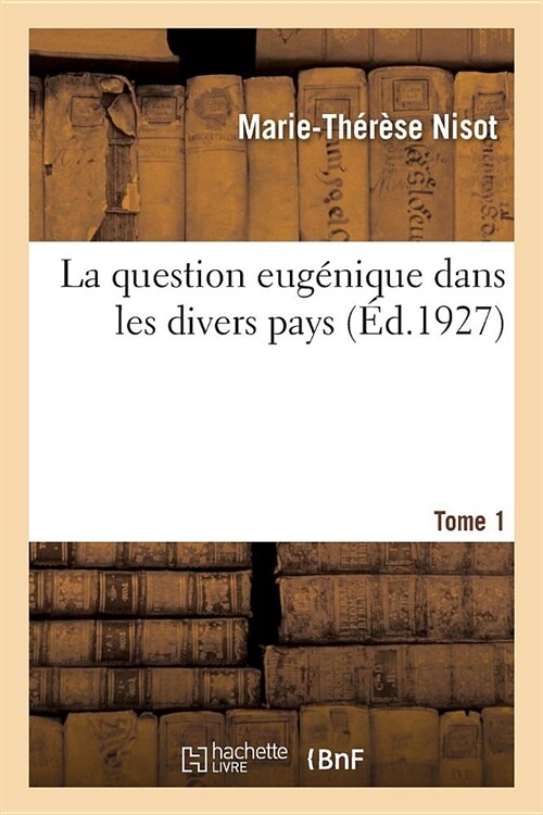 La Question Eug?ique Dans Les Divers Pays. Tome 1 (Paperback)