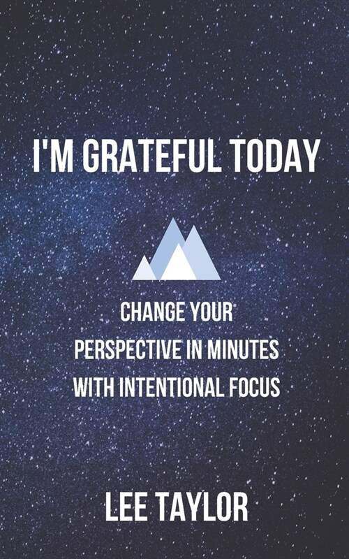 Im Grateful Today: Change your Perspective in Minutes with Intentional Focus (Paperback)