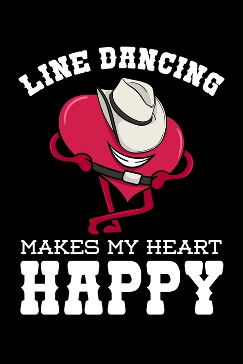 Line Dancing Makes My Heart Happy: Dancer Notebook to Write in, 6x9, Lined, 120 Pages Journal (Paperback)
