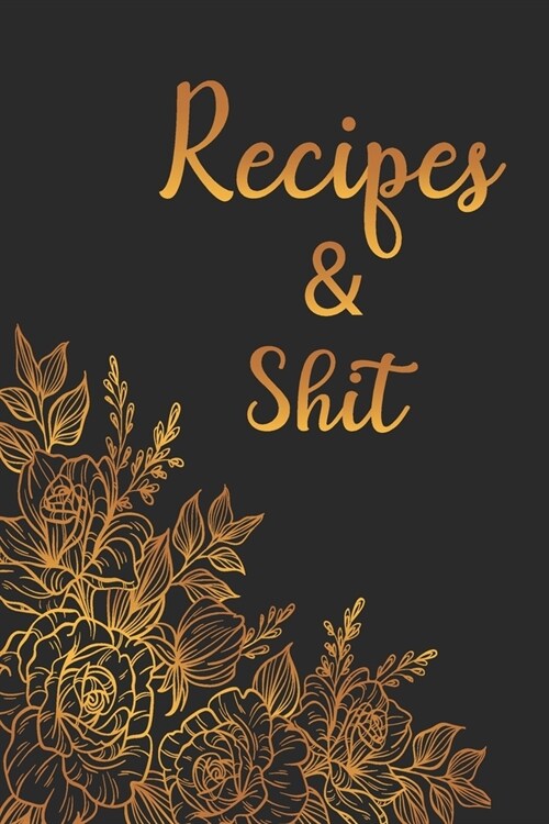 Recipes and Shit: Blank Recipe Book for Baking Recipes, Food Cookbook Design, Document all Your Special Recipes and Notes for Your Favor (Paperback)