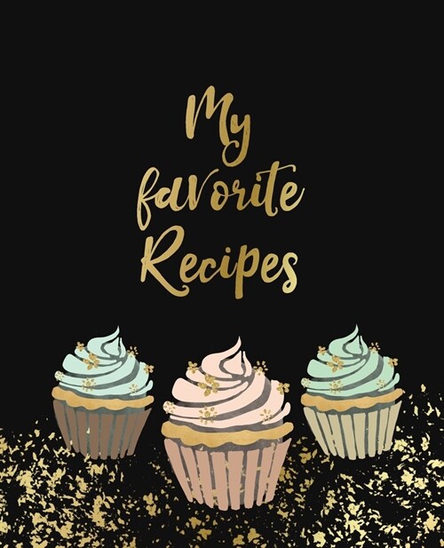 My favorite Recipes: Blank & empty journal to write in and to collect all your favorite recipes - create your own personalized and custom c (Paperback)