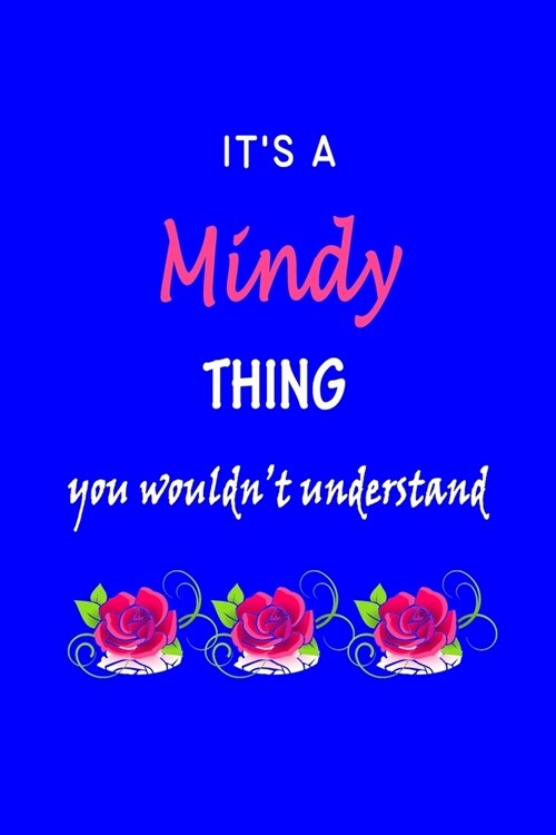 Its A Mindy Thing You Wouldnt Understand: Mindy First Name Personalized Journal 6x9 Notebook, Wide Ruled (Lined) blank pages Funny Cover for Girls a (Paperback)
