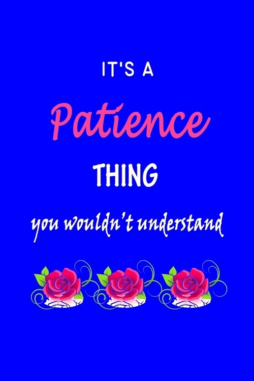 Its A Patience Thing You Wouldnt Understand: Patience First Name Personalized Journal 6x9 Notebook, Wide Ruled (Lined) blank pages Funny Cover for G (Paperback)