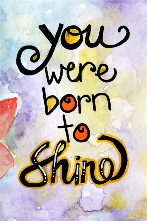 You Were Born To Shine - lined notebook journal (Paperback)