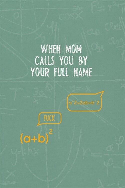 When Mom Calls You By Your Full Name: All Purpose 6x9 Blank Lined Notebook Journal Way Better Than A Card Trendy Unique Gift Green Blackboard Calculus (Paperback)