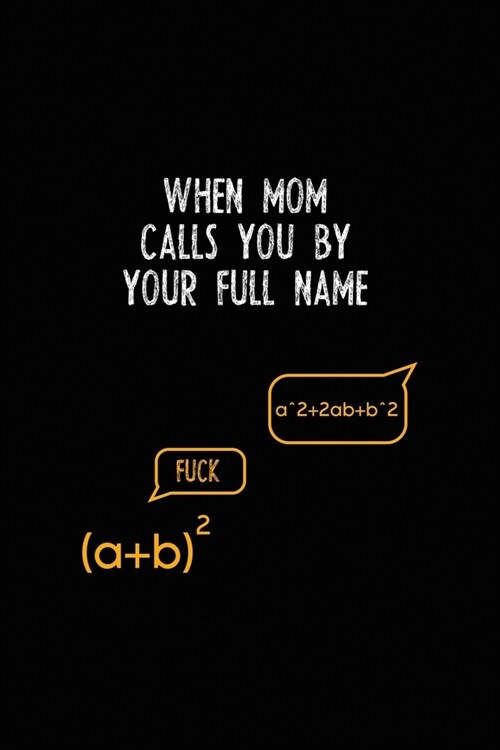 When Mom Calls You By Your Full Name: All Purpose 6x9 Blank Lined Notebook Journal Way Better Than A Card Trendy Unique Gift Black Solid Calculus (Paperback)