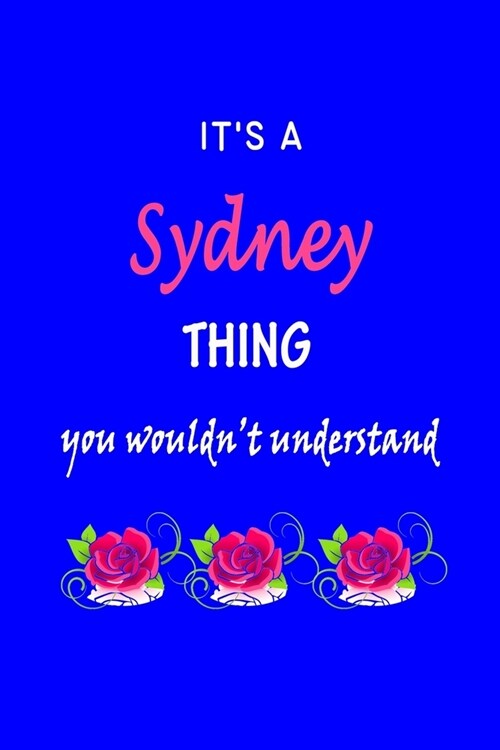 Its A Sydney Thing You Wouldnt Understand: Sydney First Name Personalized Journal 6x9 Notebook, Wide Ruled (Lined) blank pages Funny Cover for Girls (Paperback)