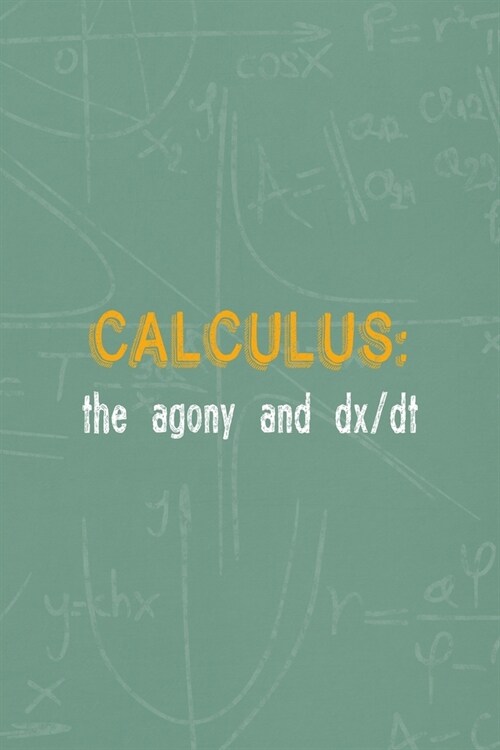 Calculus: The Agony And Ds/DT: All Purpose 6x9 Blank Lined Notebook Journal Way Better Than A Card Trendy Unique Gift Green Blac (Paperback)