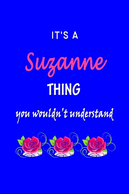 Its A Suzanne Thing You Wouldnt Understand: Suzanne First Name Personalized Journal 6x9 Notebook, Wide Ruled (Lined) blank pages Funny Cover for Gir (Paperback)