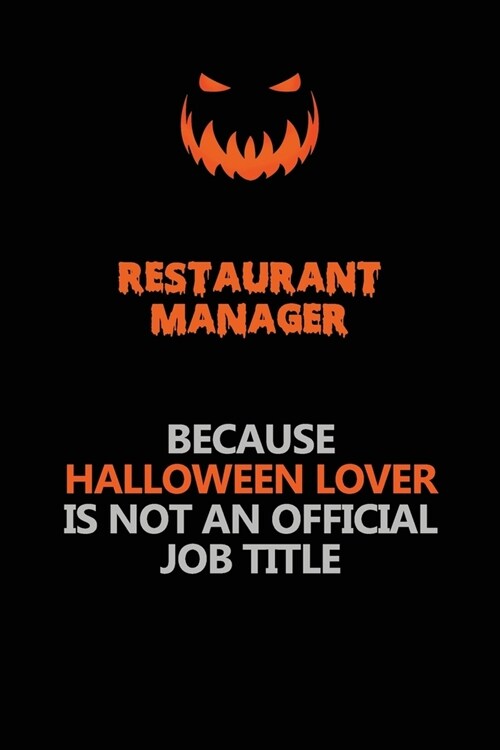 Restaurant Manager Because Halloween Lover Is Not An Official Job Title: Halloween Scary Pumpkin Jack OLantern 120 Pages 6x9 Blank Lined Paper Notebo (Paperback)