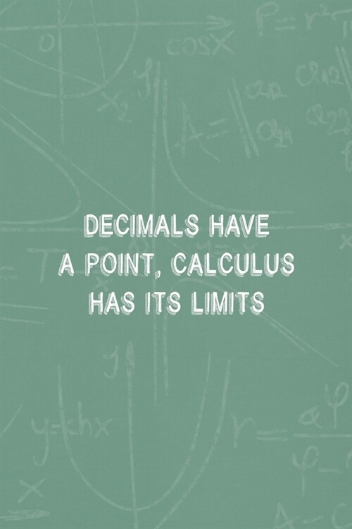 Decimals Have A Point, Calculus Has Its Limits: All Purpose 6x9 Blank Lined Notebook Journal Way Better Than A Card Trendy Unique Gift Green Blackboar (Paperback)