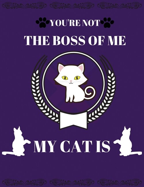 You are not the boss of me my cat is: Cute cat composition journal notebookmatte cover 100 pages8.5x 11 inches, perfect gift for cat lover (Paperback)