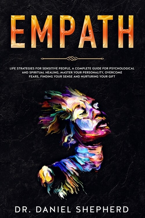Empath: Life Strategies for Sensitive People, A complete Guide for Psychological and Spiritual Healing, Master your Personalit (Paperback)