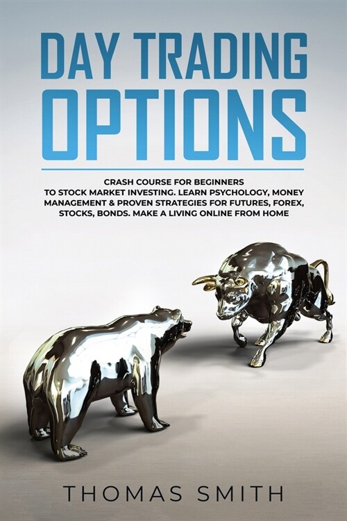 Day trading Options: Crash Course for Beginners to Stock Market Investing. Learn Psychology, Money Management & proven Strategies for Futur (Paperback)