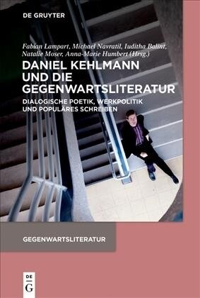 Daniel Kehlmann Und Die Gegenwartsliteratur: Dialogische Poetik, Werkpolitik Und Popul?es Schreiben (Paperback)