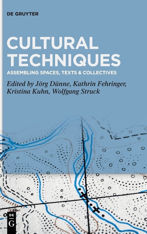 Cultural Techniques: Assembling Spaces, Texts & Collectives (Hardcover)