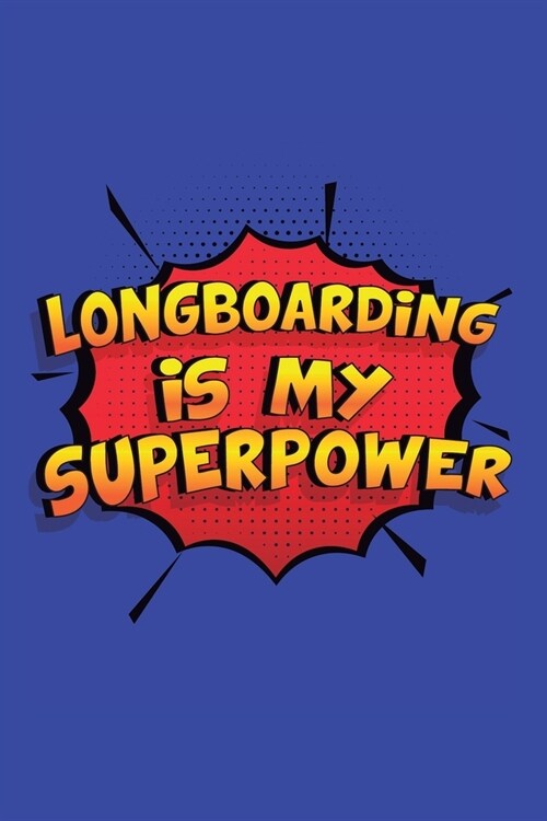 Longboarding Is My Superpower: A 6x9 Inch Softcover Diary Notebook With 110 Blank Lined Pages. Funny Longboarding Journal to write in. Longboarding G (Paperback)