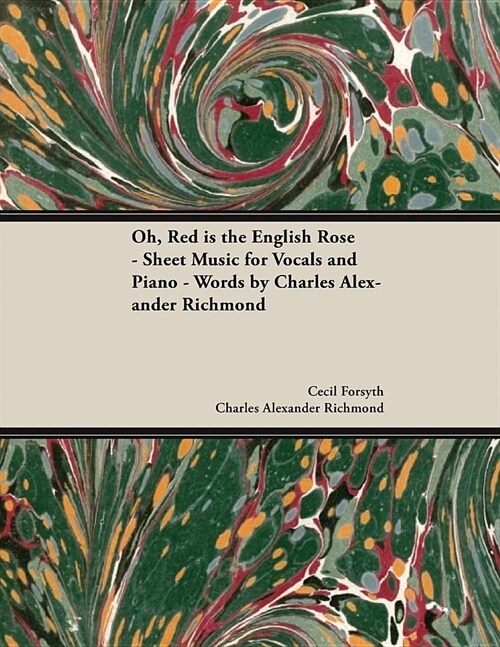 Oh, Red is the English Rose - Sheet Music for Vocals and Piano - Words by Charles Alexander Richmond (Paperback)