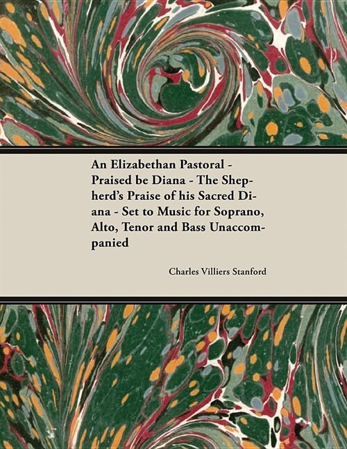 An Elizabethan Pastoral - Praised be Diana - The Shepherds Praise of his Sacred Diana - Set to Music for Soprano, Alto, Tenor and Bass Unaccompanied (Paperback)