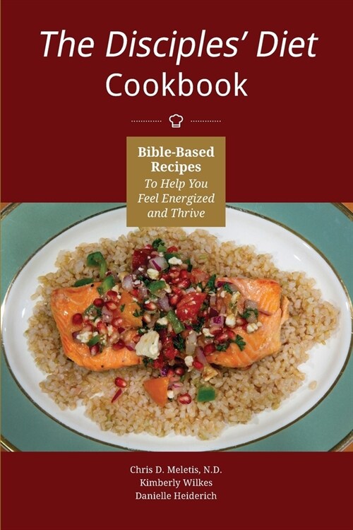 The Disciples Diet Cookbook: Bible-Based Recipes To Help You Feel Energized And Thrive (Paperback)