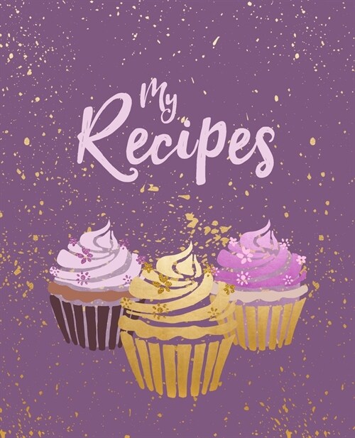 My Recipes: Glitter Cupcake Design - Blank & empty journal to write in and to collect all your favorite recipes - create your own (Paperback)