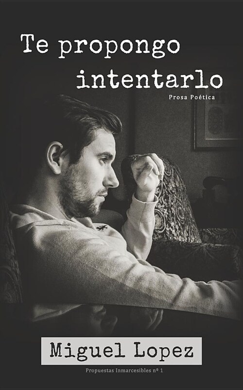 Te propongo intentarlo (Prosa Po?ica) (Paperback)