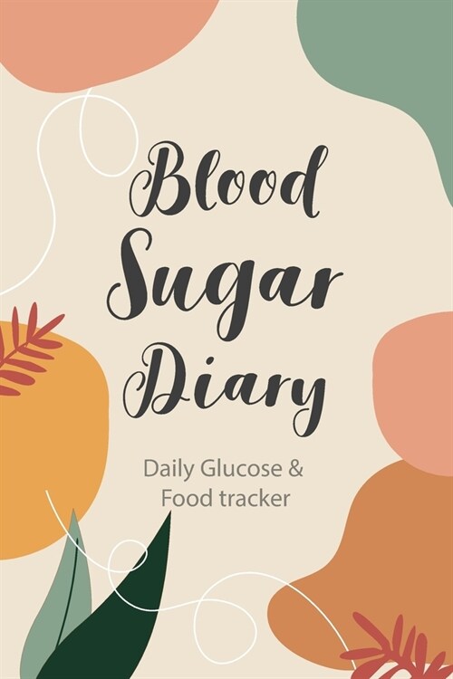 Blood Sugar Diary: Daily Blood Sugar Log Book + Food Intake Record ( glucose monitoring log book / blood sugar diary diabetes journal ) f (Paperback)