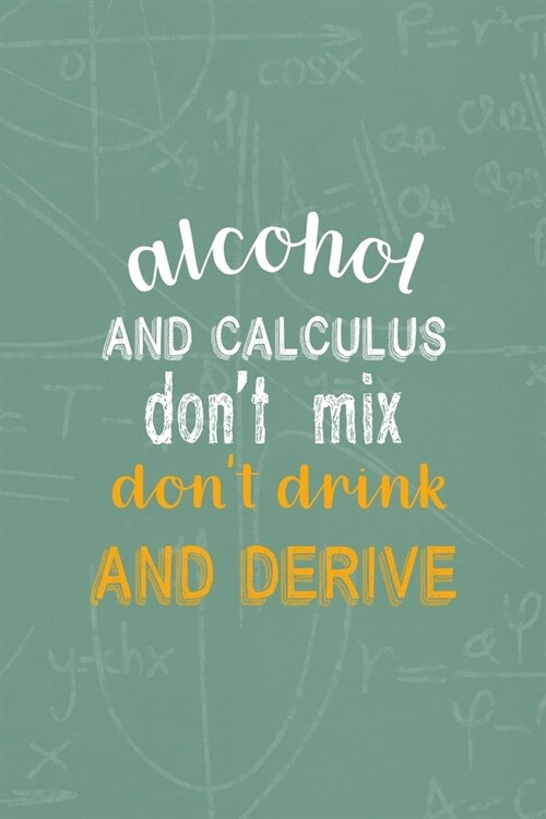 Alcohol And Calculus Dont Mix dont Drink And Derive: All Purpose 6x9 Blank Lined Notebook Journal Way Better Than A Card Trendy Unique Gift Green Bl (Paperback)