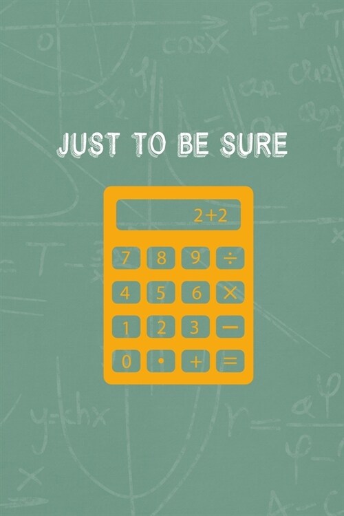 Just To Be Sure: All Purpose 6x9 Blank Lined Notebook Journal Way Better Than A Card Trendy Unique Gift Green Blackboard Calculus (Paperback)