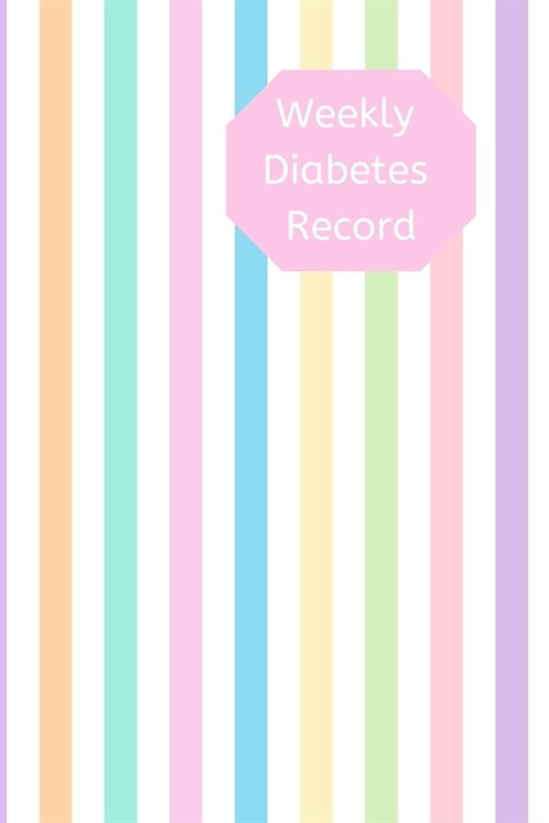 Weekly Diabetes Record: 100 page 6x9 size journal to record your blood glucose monitoring and blood pressure monitoring. Perfect for diabetic (Paperback)