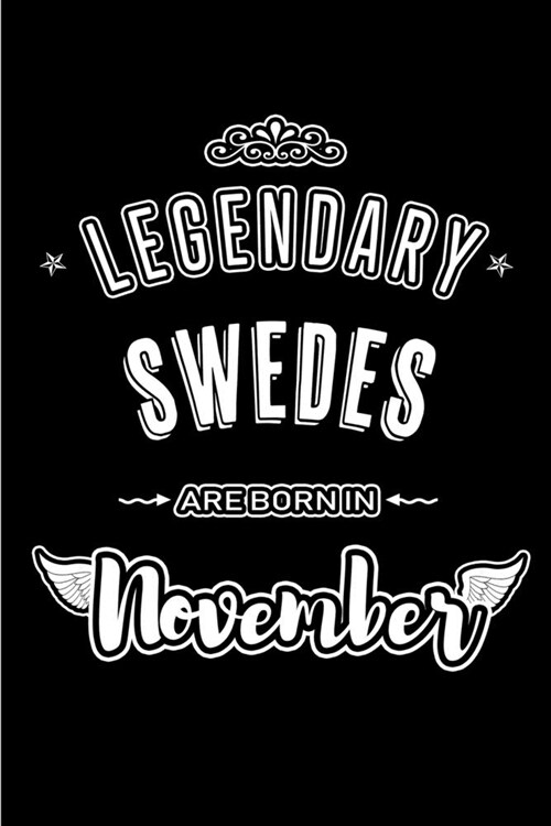 Legendary Swedes are born in November: Blank Lined Journal Notebooks Diary as Appreciation, Birthday, Welcome, Farewell, Thank You, Christmas, Graduat (Paperback)