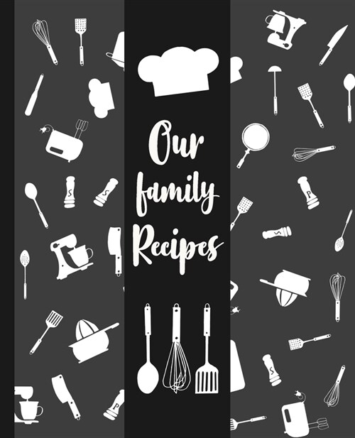 Our family Recipes: Blank & empty journal to write in and to collect all your favorite recipes - create your own personalized and custom c (Paperback)