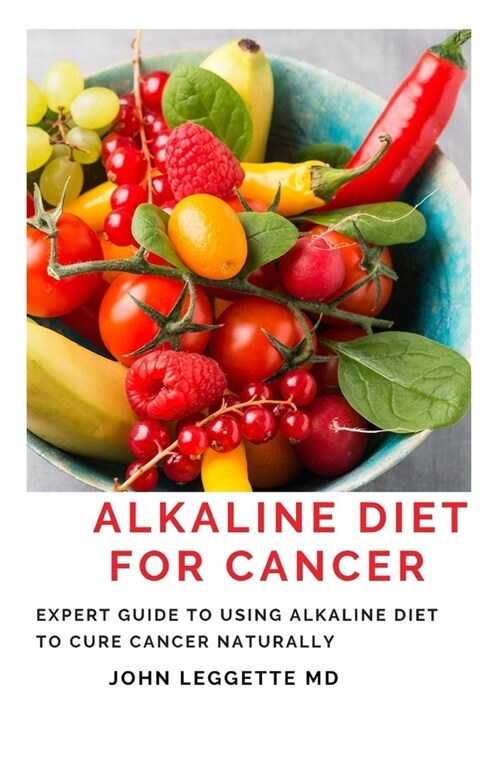 Alkaline Diet for Cancer: Expert to using alkaline diet to cure cancer naturally (Paperback)