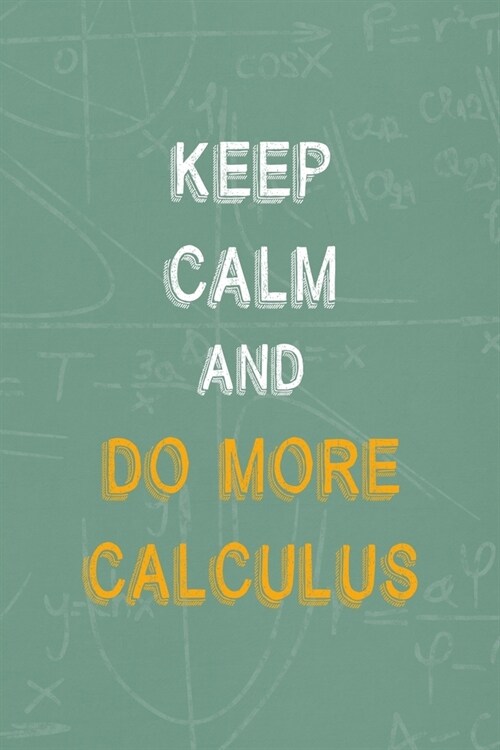 Keep Calm And Do More Calculus: All Purpose 6x9 Blank Lined Notebook Journal Way Better Than A Card Trendy Unique Gift Green Blackboard Calculus (Paperback)