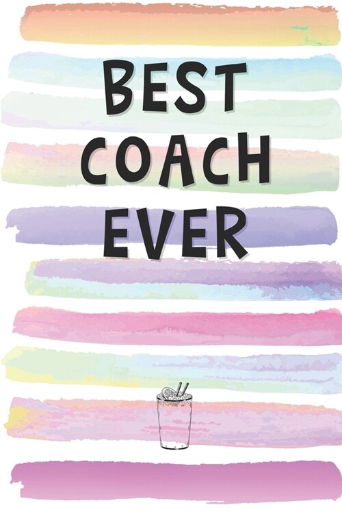 Best Coach Ever: Blank Lined Notebook Journal Gift for Mentor, Teacher, Professor (Paperback)