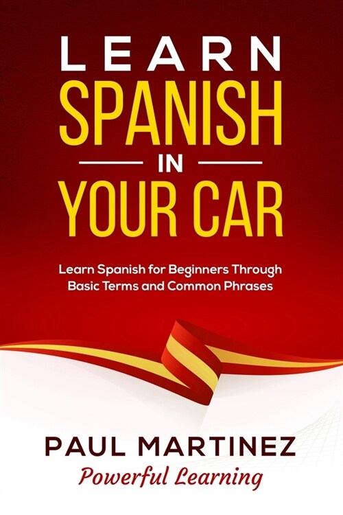 Learn Spanish In Your Car: Learn Spanish for Beginners Through Basic Terms and Common Phrases (Paperback)