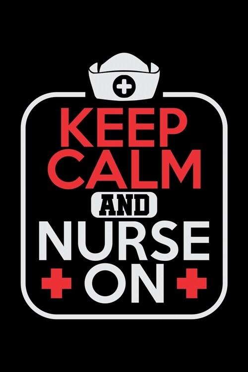 Keep Calm And Nurse On: Food Journal & Meal Planner Diary To Track Daily Meals And Fitness Activities For Nursing Students And LPN RN Nurses ( (Paperback)