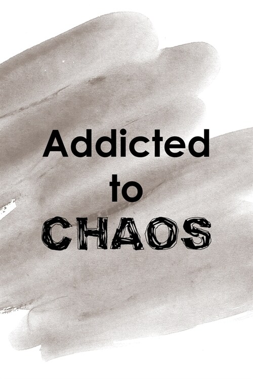 Addicted To Chaos: Notebook Journal Composition Blank Lined Diary Notepad 120 Pages Paperback Brown Pincel Chaos (Paperback)