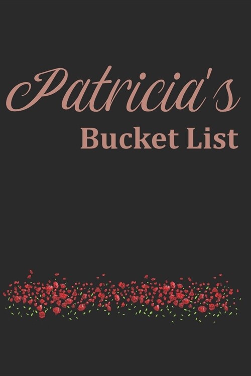 Patricias Bucket List: Rose Gold Notebook with flowers Personalised Notebook Gift For Her (Paperback)