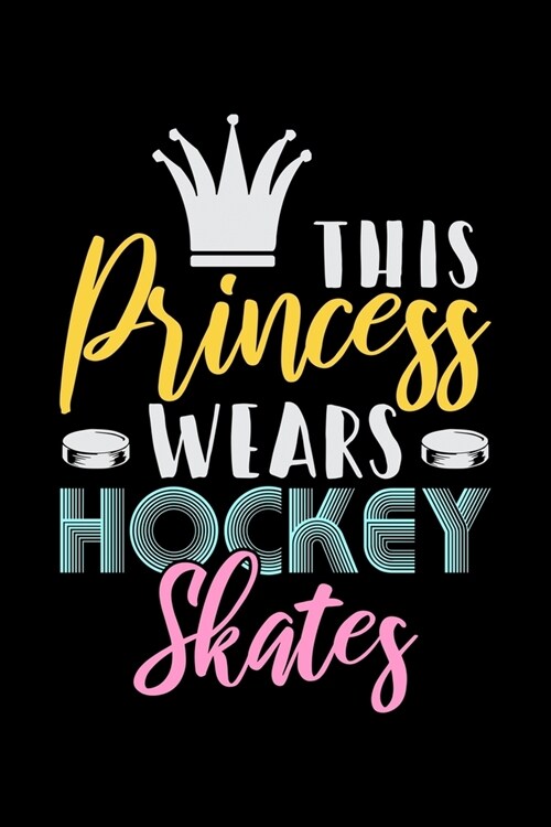 This Princess Wears Hockey Skates: Food Journal & Meal Planner Diary To Track Daily Meals And Fitness Activities For Ice Hockey Lovers, Ice Hockey Pla (Paperback)