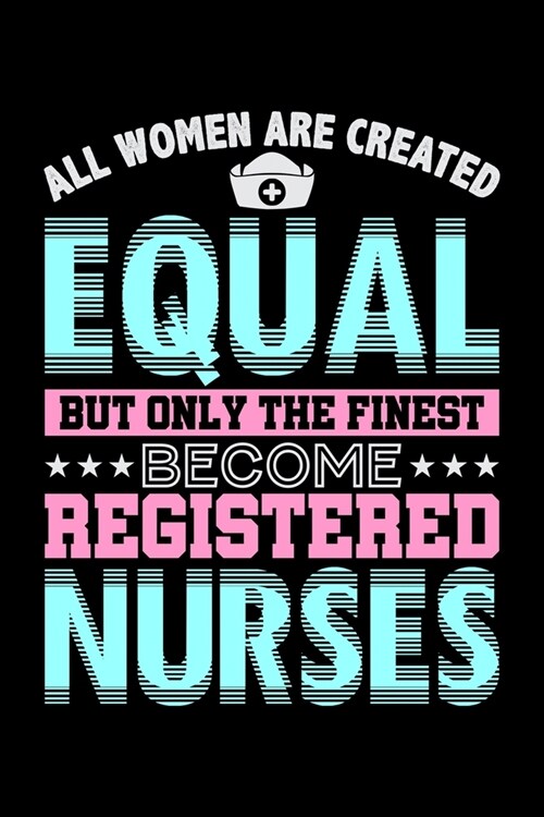 All Women Are Created Equal But Only The Finest Become Registered Nurses: Food Journal & Meal Planner Diary To Track Daily Meals And Fitness Activitie (Paperback)