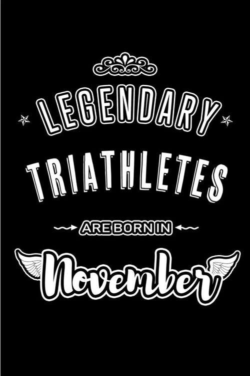 Legendary Triathletes are born in November: Blank Lined Journal Notebooks Diary as Appreciation, Birthday, Welcome, Farewell, Thank You, Christmas, Gr (Paperback)