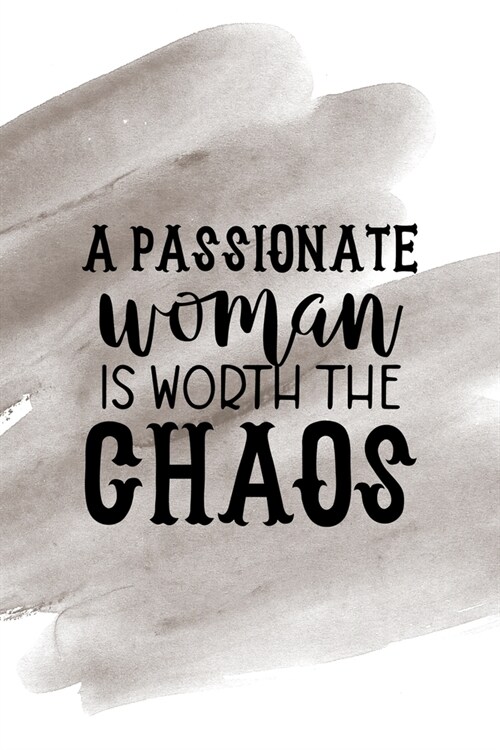 A Passionate Woman Is Worth The Chaos: Notebook Journal Composition Blank Lined Diary Notepad 120 Pages Paperback Brown Pincel Chaos (Paperback)