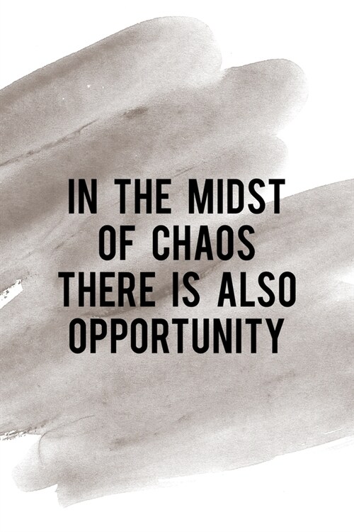 In The Midst Of Chaos There Is Also Opportunity: Notebook Journal Composition Blank Lined Diary Notepad 120 Pages Paperback Brown Pincel Chaos (Paperback)