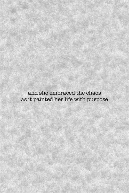 And She Embraced The Chaos As It Painted Her Life With Purpose: Notebook Journal Composition Blank Lined Diary Notepad 120 Pages Paperback Grey Textur (Paperback)