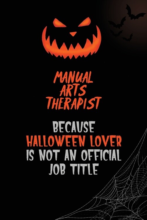 Manual arts Therapist Because Halloween Lover Is Not An Official Job Title: 6x9 120 Pages Halloween Special Pumpkin Jack OLantern Blank Lined Paper N (Paperback)