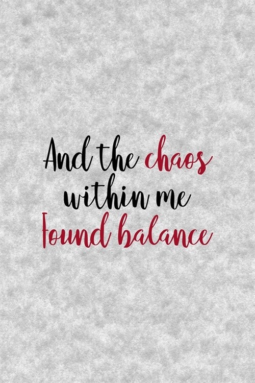 And The Chaos Within Me Found Balance: Notebook Journal Composition Blank Lined Diary Notepad 120 Pages Paperback Grey Texture Chaos (Paperback)