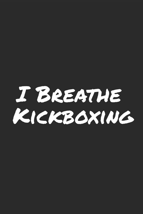 I Breathe Kickboxing: Blank Lined Notebook (Paperback)